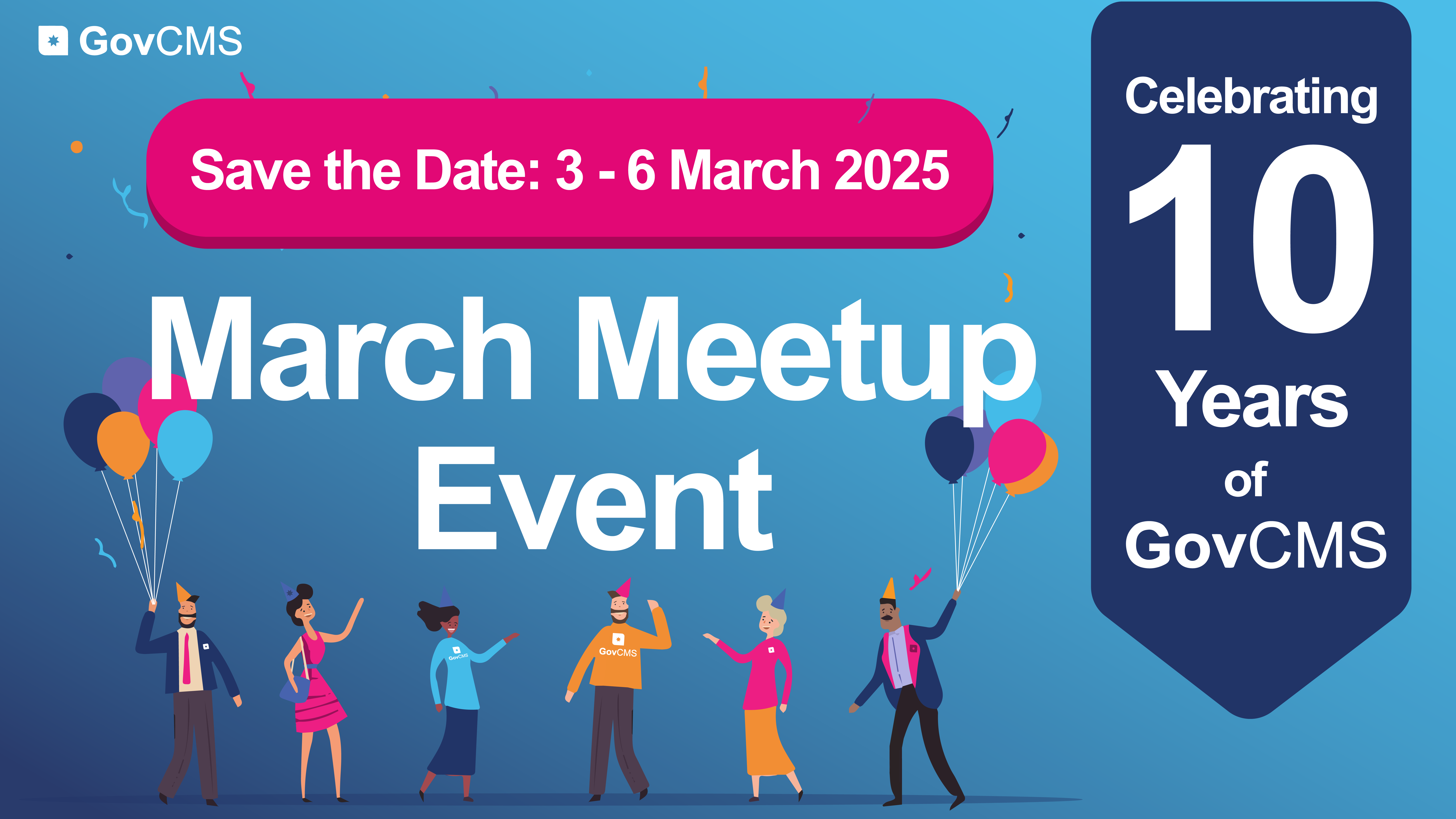 Save the Date GovCMS is Turning 10 in March 2025! GovCMS