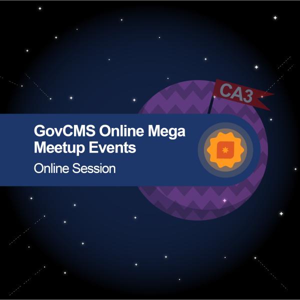 GovCMS Online Mega Meetup Events  - Online Session CA3