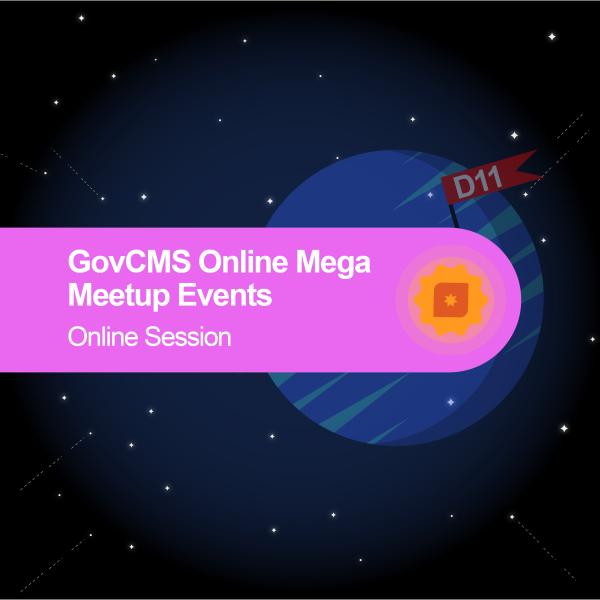 GovCMS Online Mega Meetup Events  - Online Session D11